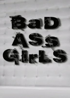 Bad Ass Girls (SOFTCORE VERSION / 2011)